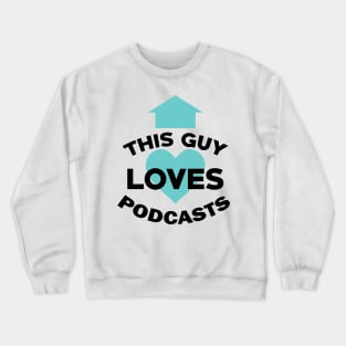 This Guy Loves Podcasts Funny Podcast Fan Crewneck Sweatshirt